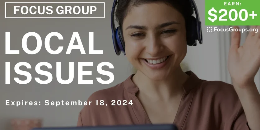 Focus Group on Local Issues - $200-$625 - 09/09/2024
