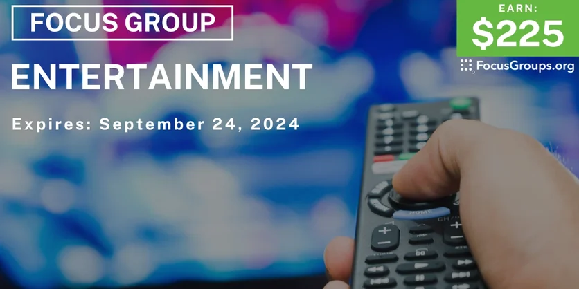 Focus Group on Entertainment - $225 - 09/17/2024