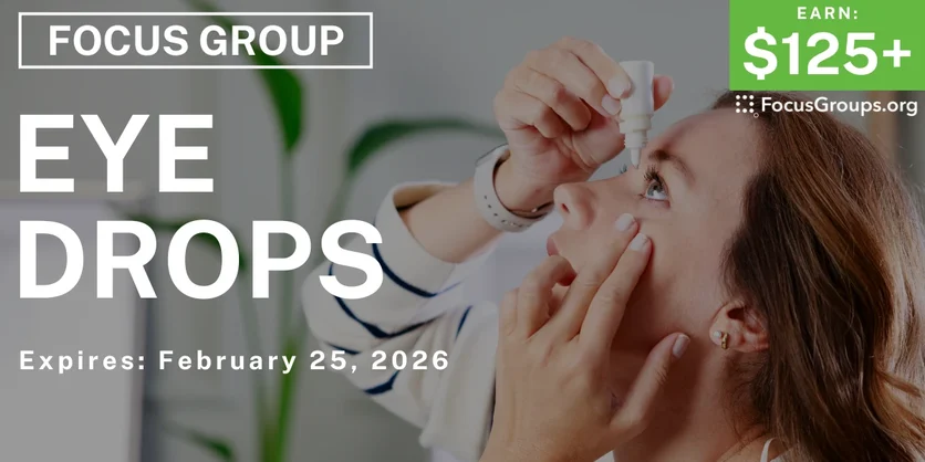 Focus Group on Eye Drops - $125+ - $125-$200 - 02/12/2026