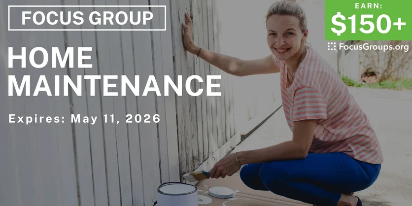 Focus Group on Home Maintenance - $150+ - $150-$250 - 04/21/2026