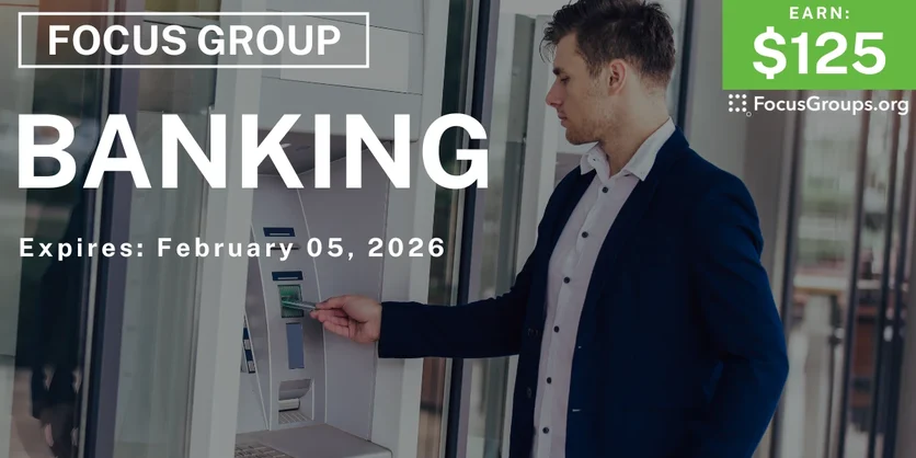 Focus Group in California on Banking - $125 - $125 - 01/12/2026