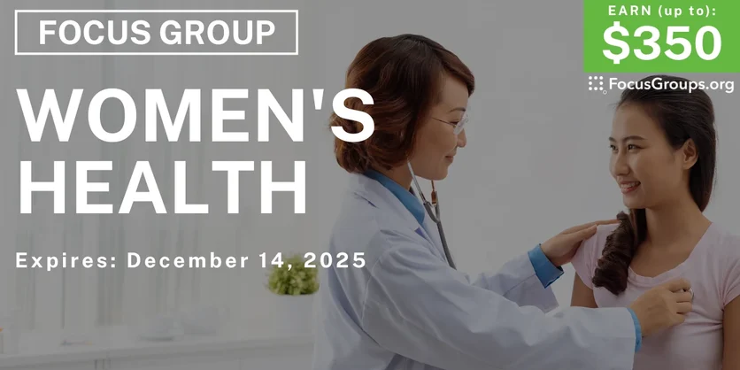 Focus Group on Women's Health - up to $350 - up to $350 - 12/01/2025