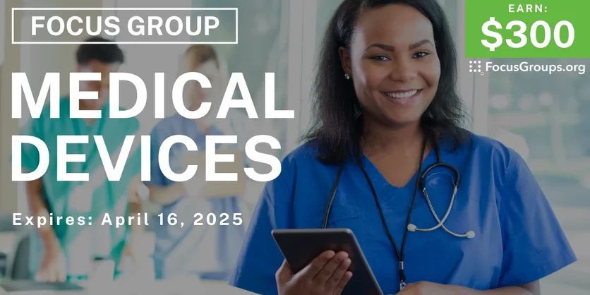 Focus Group for Healthcare Pros in California on Medical Devices - $300 - 04/08/2025