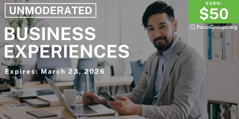 Research Study on Business Experiences - $50 - $50 - 03/18/2026