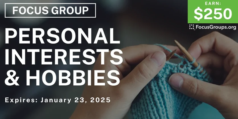 Focus Group on Personal Interests & Hobbies - $250 - 01/07/2025