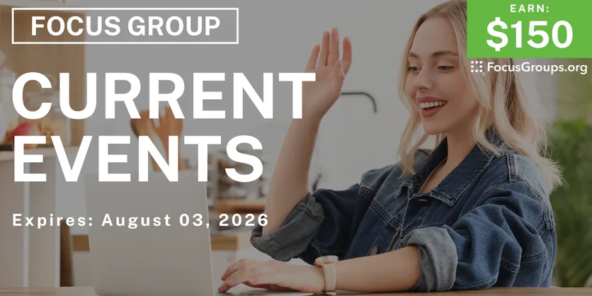 Current Events Focus Group - $150 - $150 - 07/15/2026