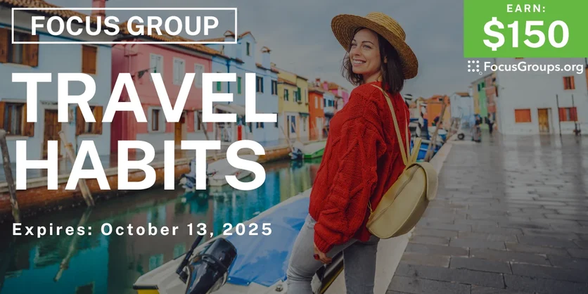 Focus Group on Travel Habits - $150 - $150 - 10/01/2025