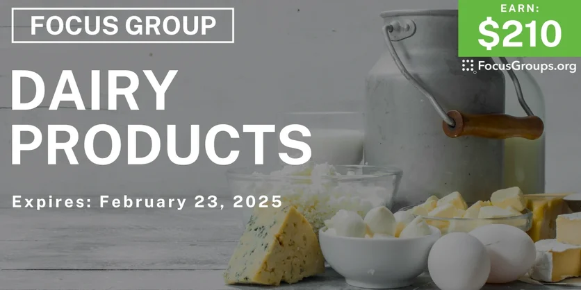 Focus Group on Dairy Products - $210 - 02/14/2025