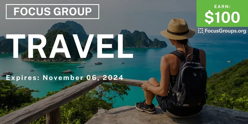 Focus Group on Travel - $100 - 10/25/2024