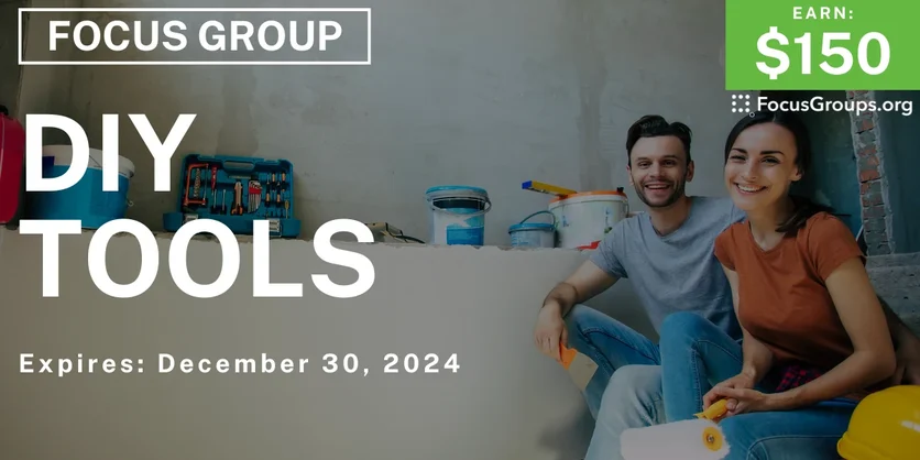 Focus Group in Baltimore & Dallas on DIY Tools - $150 - 11/21/2024