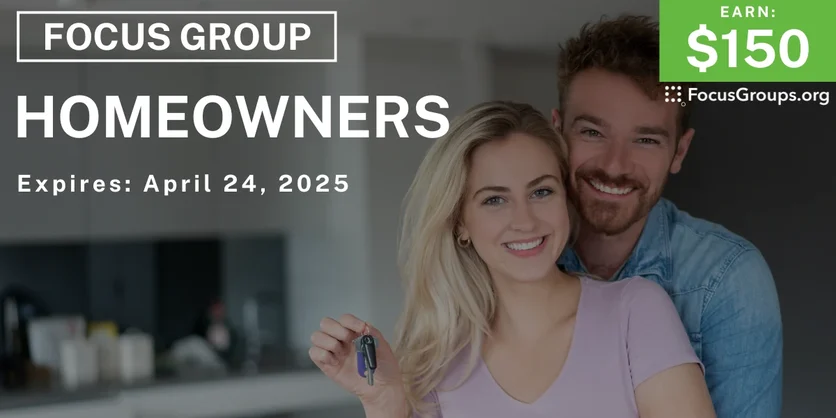 Focus Group for Homeowners - $150 - 04/04/2025