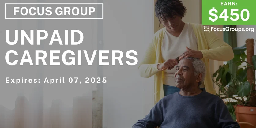 Focus Group for Unpaid Caregivers - $450 - 03/25/2025