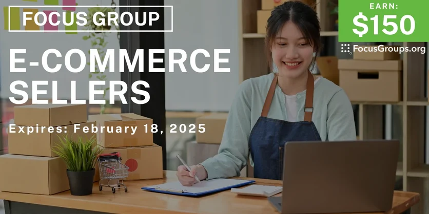 Focus Group for E-commerce Sellers - $150 - 02/07/2025