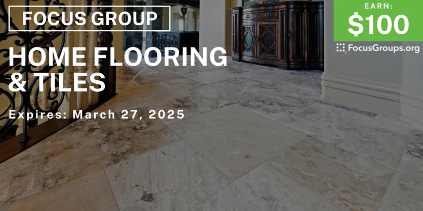 Focus Group on Home Flooring & Tiles - $100 - 03/19/2025