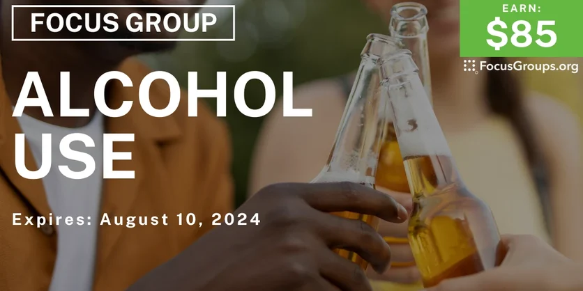 Focus Group on Alcohol Use - $85 - 07/29/2024