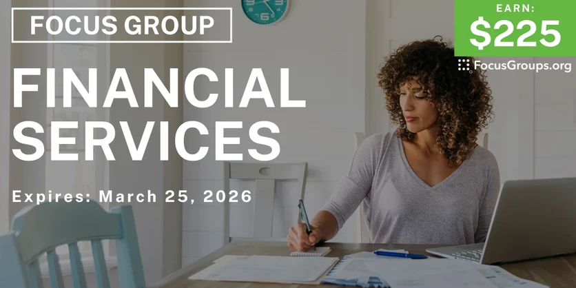 Focus Group on Financial Services - $225 - $225 - 03/05/2026