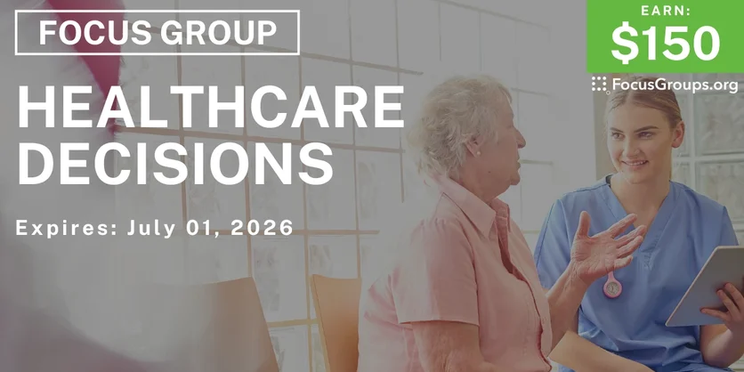 Focus Group on Healthcare Decisions - $150 - $150 - 06/19/2026