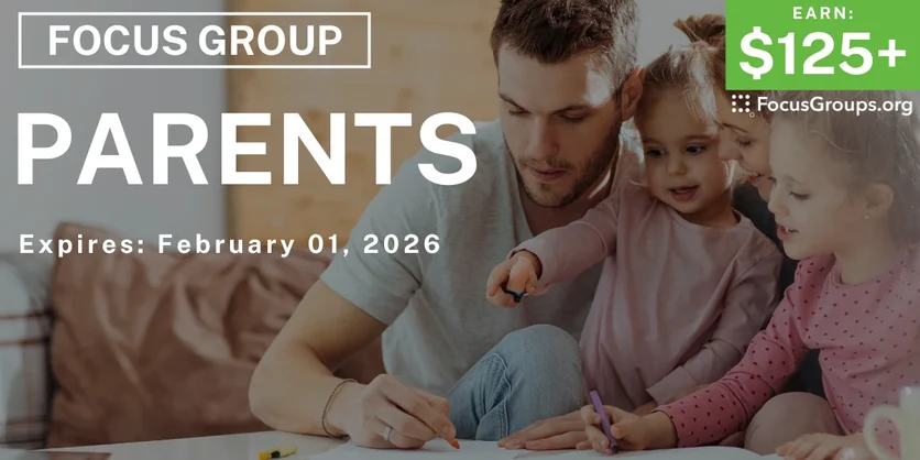 Focus Group for Parents - $125+ - $125-$225 - 01/20/2026