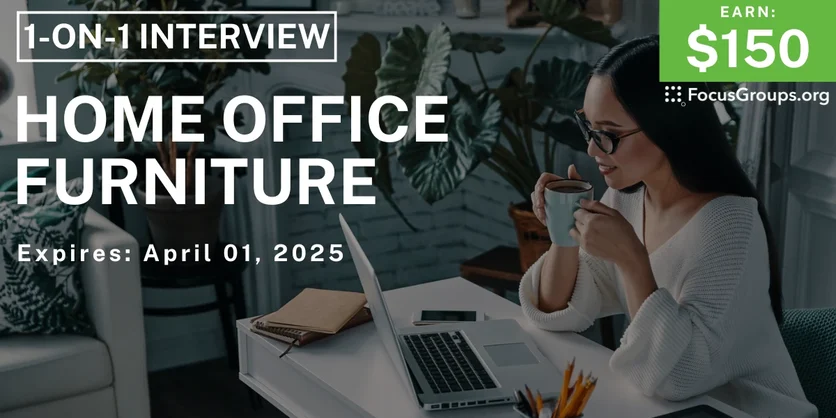Research Study on Home Office Furniture - $100 - 03/26/2025