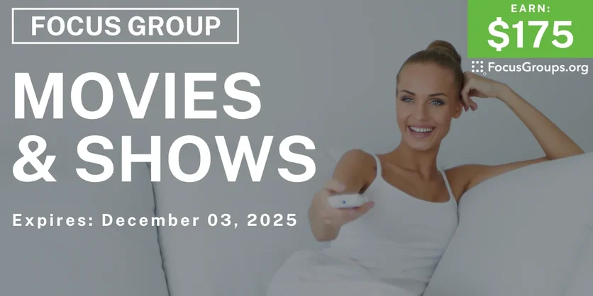 Focus Group on Movies & Shows - $175 - $175 - 11/18/2025