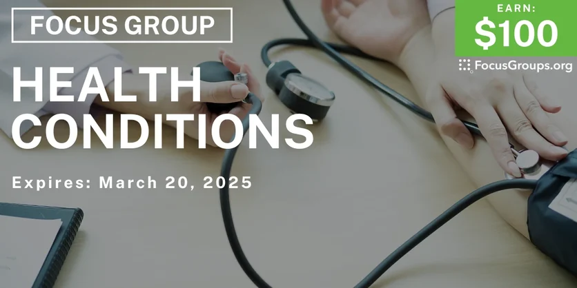 Focus Group on Health Conditions - $100 - 02/26/2025