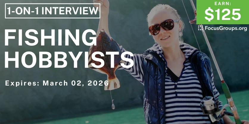 Research Study for Fishing Hobbyists - $125 - $125 - 02/19/2026