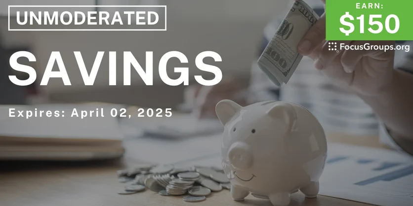 Research Study on Savings - $150 - 03/21/2025
