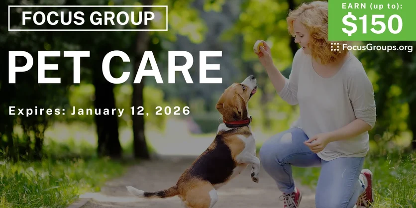 Focus Group on Pet Care - up to $150 - up to $150 - 12/31/2025