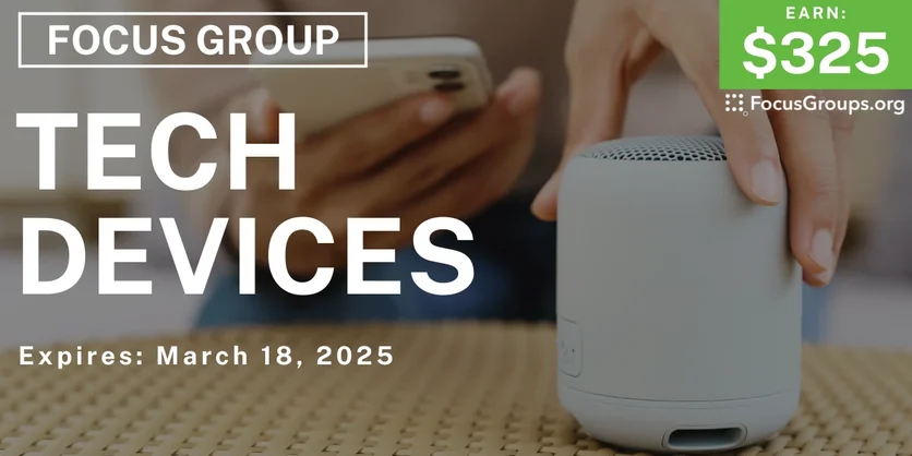 Focus Group on Tech Devices - $325 - 03/06/2025