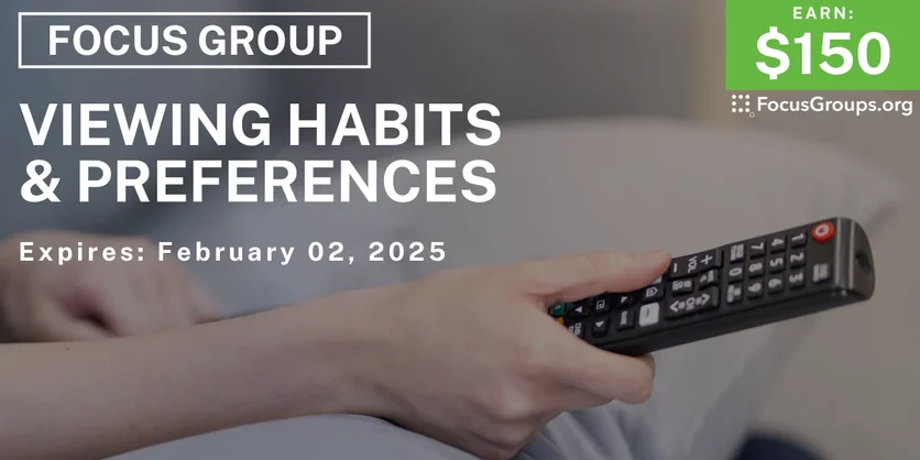 Focus Group on Viewing Habits & Preferences - $150 - 01/21/2025
