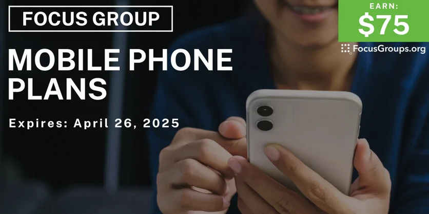 Focus Group on Mobile Phone Plans - $75 - 04/14/2025