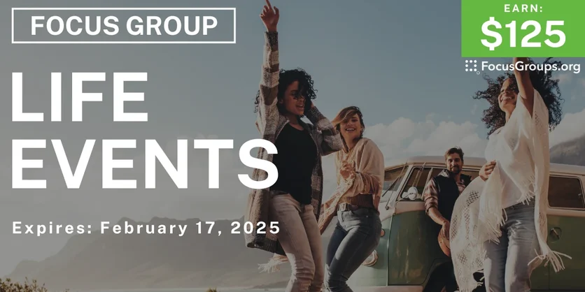 Focus Group on Life Events - $125 - 02/14/2025