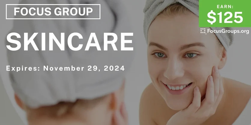 Focus Group on Skincare - $125 - 10/30/2024