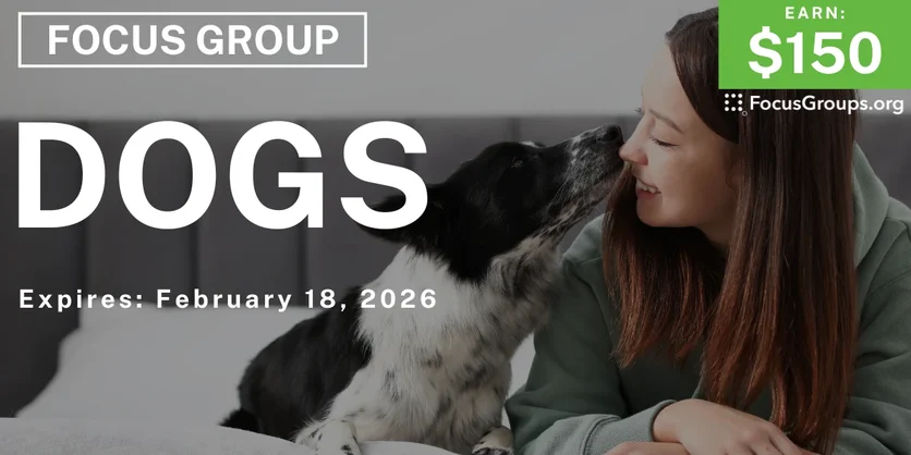 Focus Group on Dogs - $150 - $150 - 02/16/2026