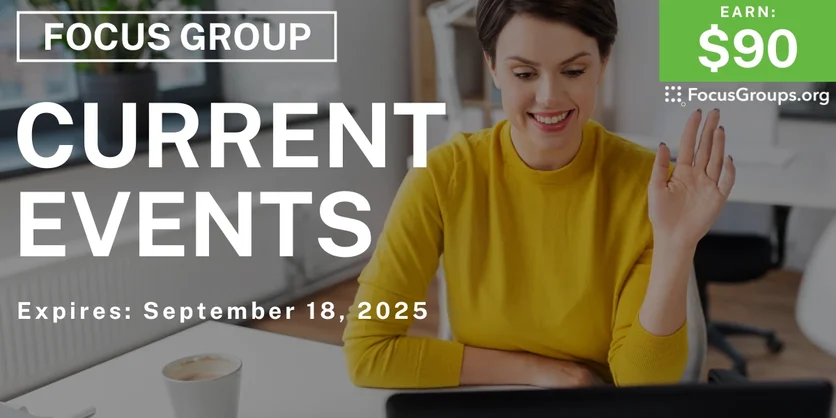 Focus Group on Current Events - $90 - $90 - 09/16/2025