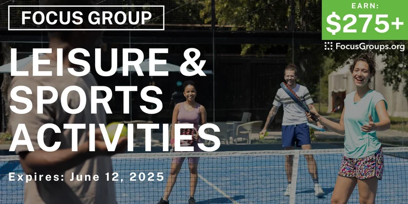 Focus Group on Leisure & Sports Activities - $275-$475 - 06/06/2025