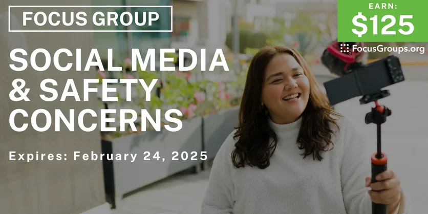 Focus Group on Social Media & Safety Concerns - $125 - 02/04/2025