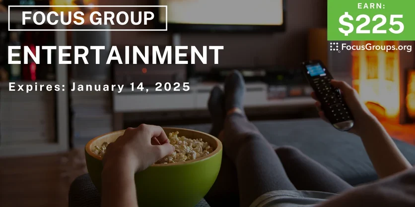 Focus Group on Entertainment - $225 - 01/09/2025