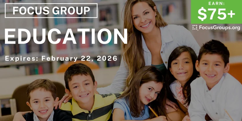 Focus Group on Education - $75+ - $75+ - 02/19/2026