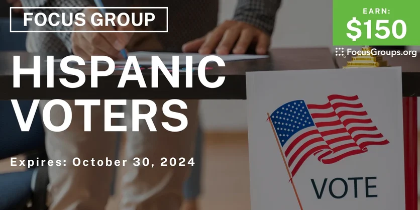 Focus Group for Hispanic Voters - $150 - 09/19/2024