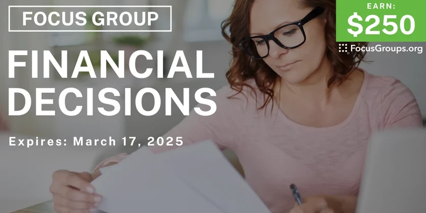 Focus Group in Boston on Financial Decisions - $250 - 02/20/2025
