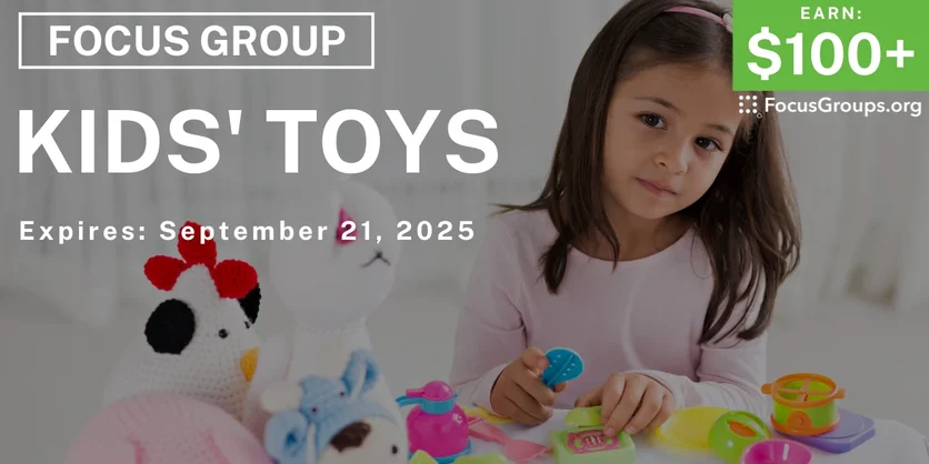 Focus Group on Kids' Toys - $100+ - $100+ - 09/08/2025