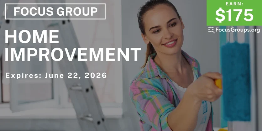 Focus Group on Home Improvement - $175 - $175 - 06/17/2026