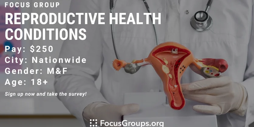 Focus Group on Reproductive Health Conditions - $250 - 12/04/2023