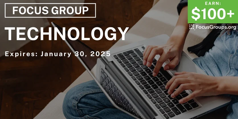 Focus Group on Technology - $100+ - 01/08/2025