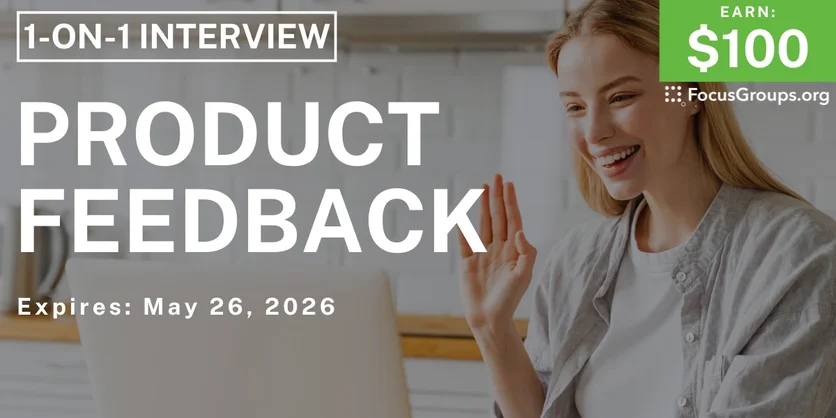 Product Feedback Research Study - $100 - $100 - 05/19/2026