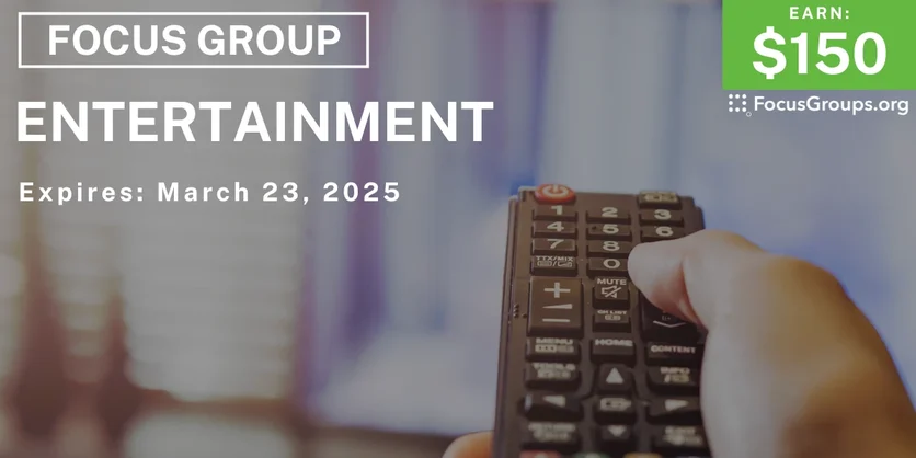 Focus Group on Entertainment - $150 - 03/13/2025