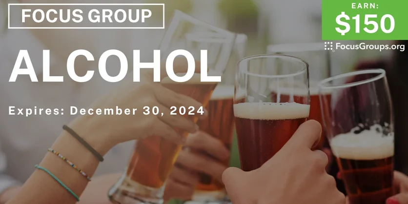 Focus Group on Alcohol - $150 - 11/22/2024