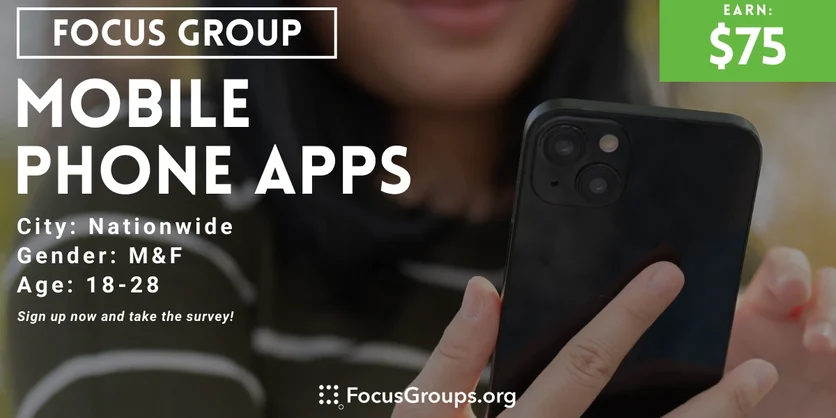 Focus Group on Mobile Phone Apps - $75 - 03/08/2024