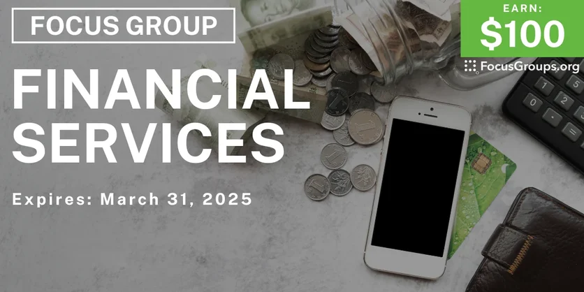 Focus Group on Financial Services - $100 - 02/25/2025